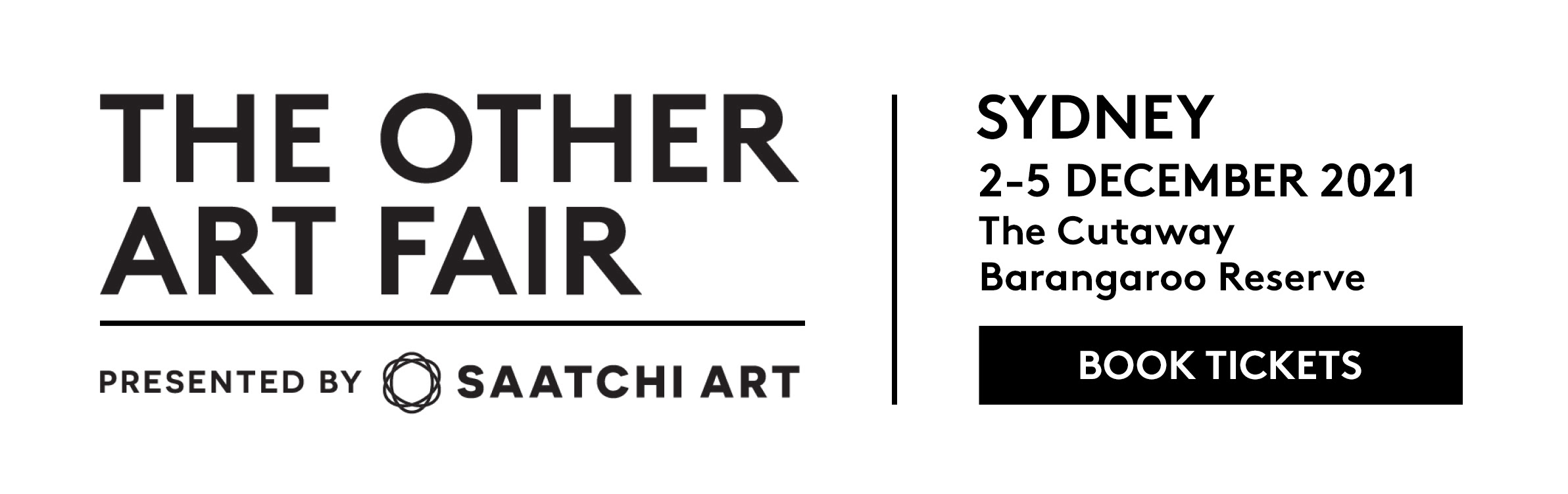 The Other Art Fair presented by Saatchi Art Sydney 2-5 December, 2021 Barangaroo Reserve BOOK TICKETS