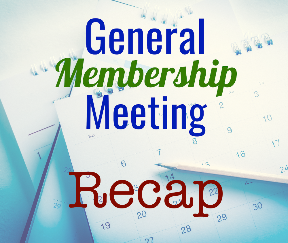General Membership Meeting Recap