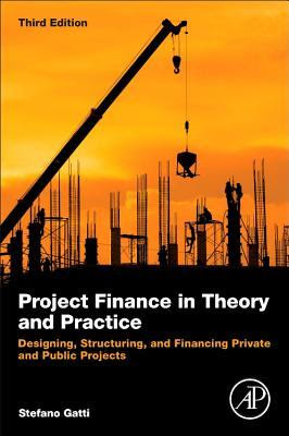 Project Finance in Theory and Practice: Designing, Structuring, and Financing Private and Public Projects EPUB