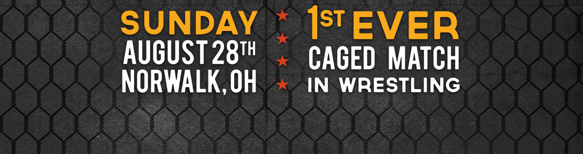 And Yet Another Extravaganza of Wrestling Exhibitions | August 28th in Norwalk, Ohio | First EVER Caged Match in Wrestling HISTORY