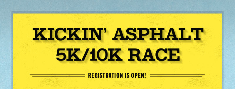 KICKIN' ASPHALT 5K/10K RACE REGISTRATION IS OPEN!