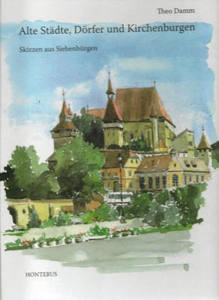 Alte Städte, Dörferund Kirchenburgen. Skizzen aus Siebenbürgen