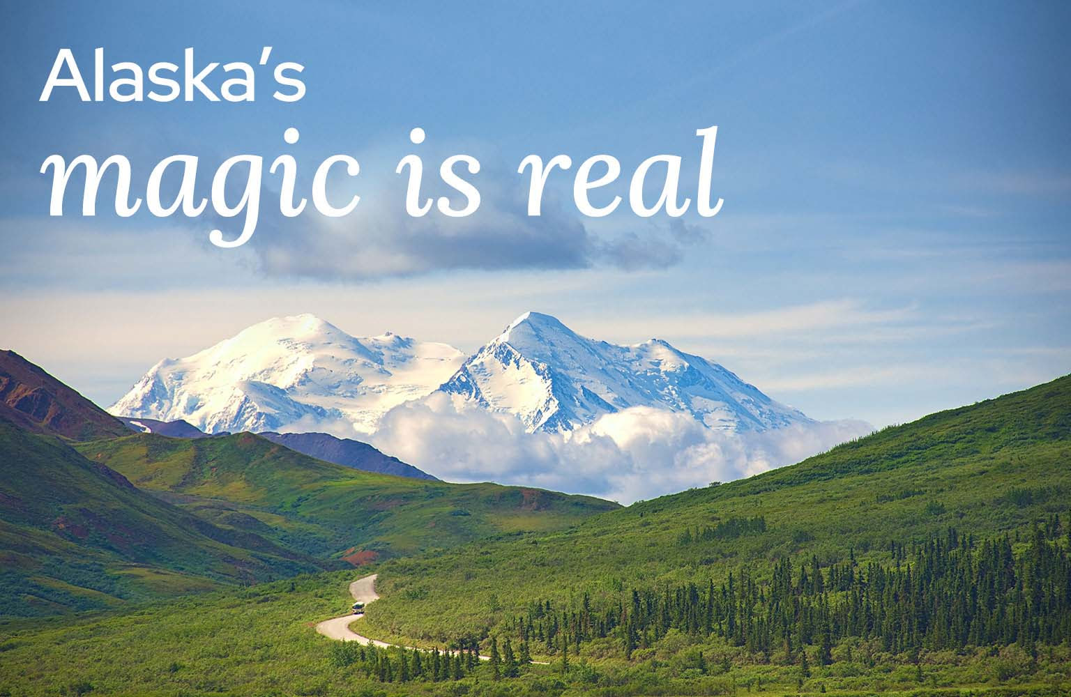 Open green landscape in Alaska with snow covered mountains in the background.Headline reads: Alaska's magic is real.