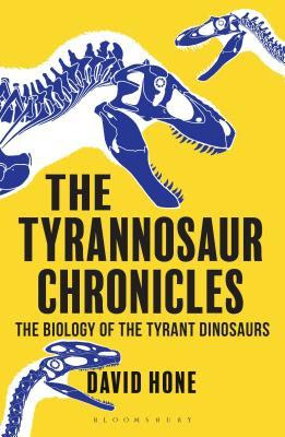 The Tyrannosaur Chronicles: The Biology of the Tyrant Dinosaurs PDF