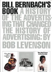 Bill Bernbach's Book: A History of Advertising That Changed the History of Advertising EPUB