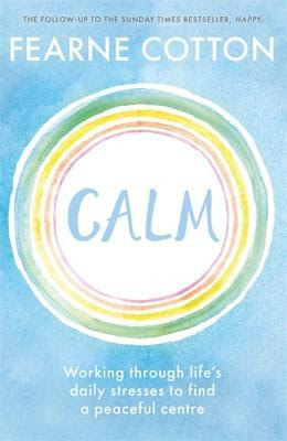 pdf download Calm: Working through life's daily stresses to find a peaceful centre