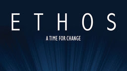 Ethos: A Time for Change