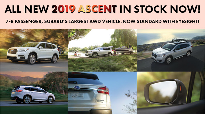 ALL NEW 2019 ASCENT IN STOCK NOW! 7-8 PASSENGER, SUBARUS LARGEST
AWD VEHICLE. NOW STANDARD WITH EYESIGHT!
