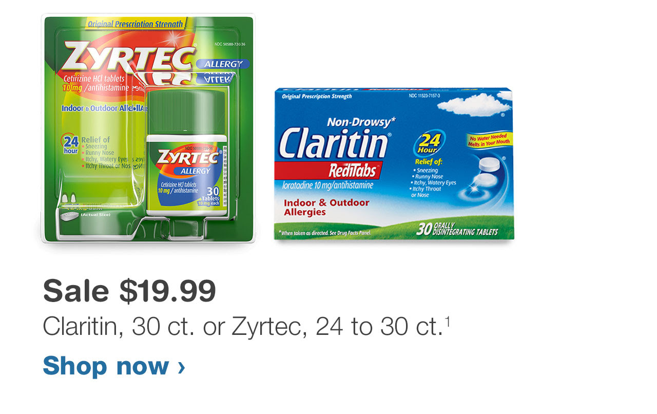 Sale $19.99 Claritin, 30 ct. or Zyrtec, 24 to 30 ct.