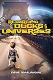 Regarding Ducks and Universes