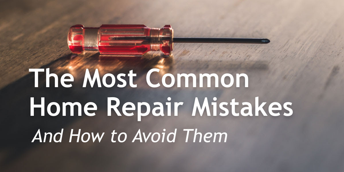 The Most Common Home Repair Mistakes And How to Avoid Them