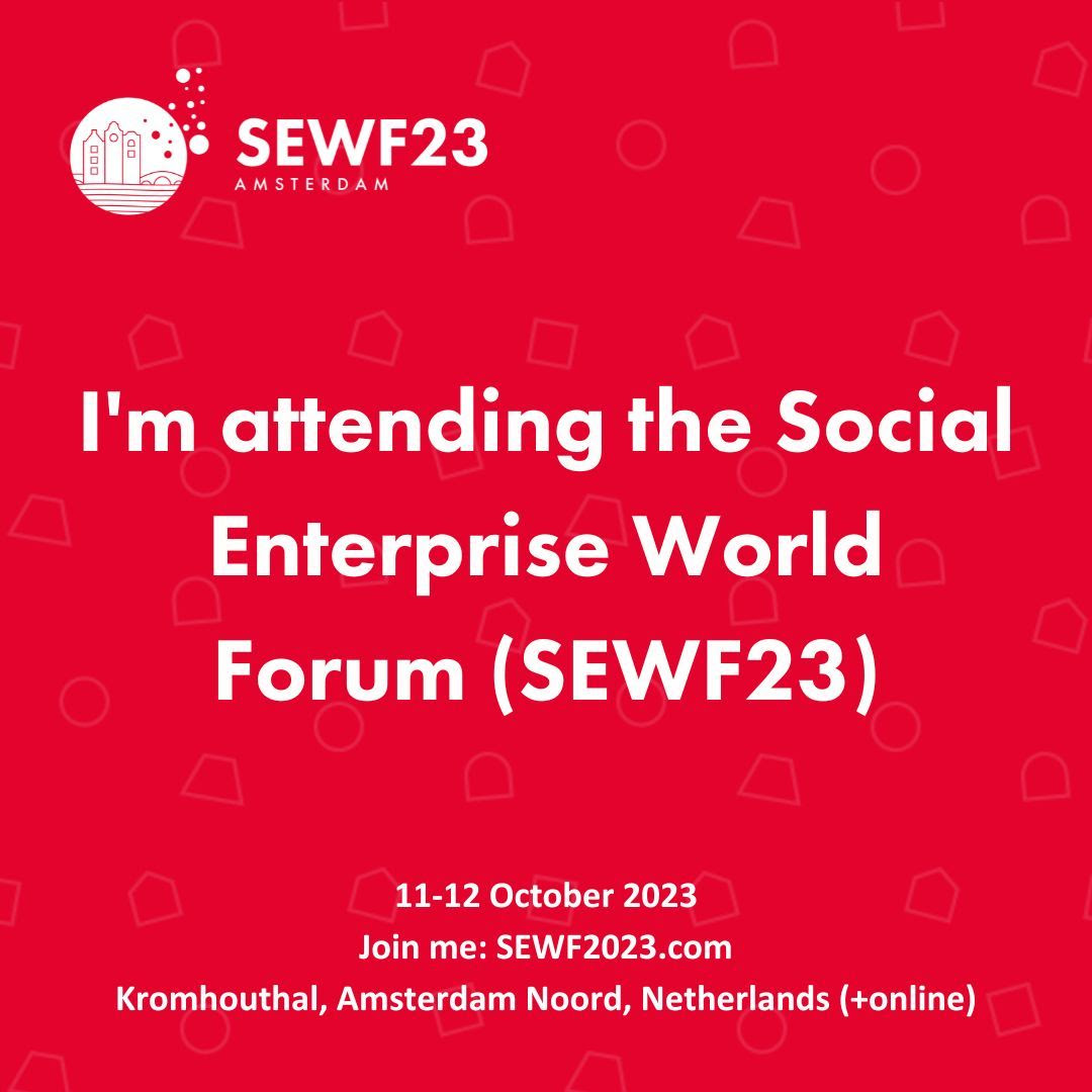 An image with SEWF23 branding and logo, with text: I'm attending the Social Enterprise World Forum (SEWF23). 11-12 October 2023. Join me: SEWF2023.com, Kromhouthal, Amsterdam Noord, Netherlands (+online).