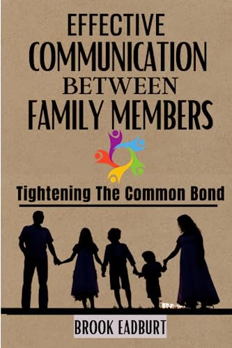 Effective Communication Between Family Members: Tightening The Common Bond,