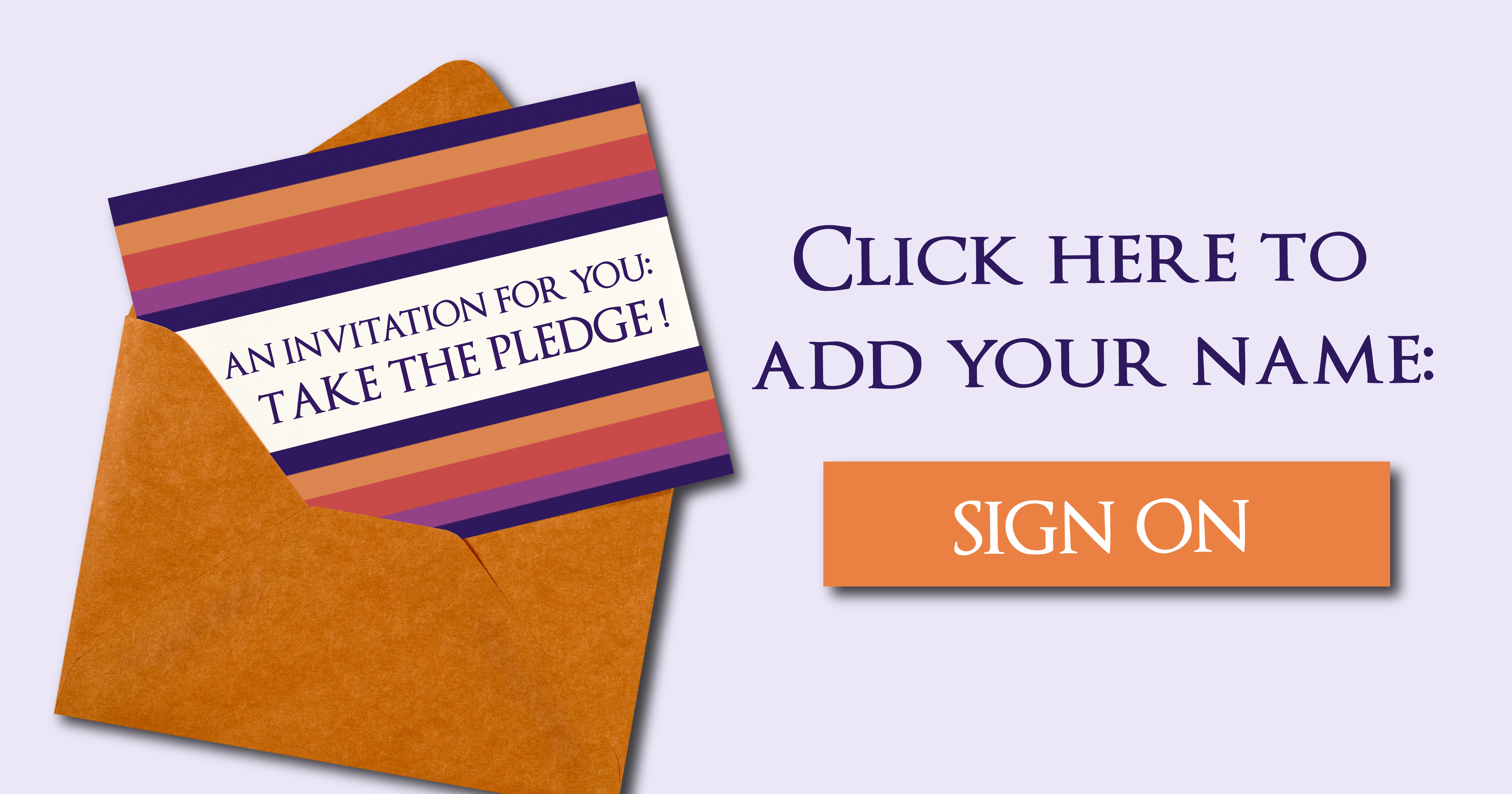 An invitation for you: take the pledge! Click here to sign your name: [SIGN ON]