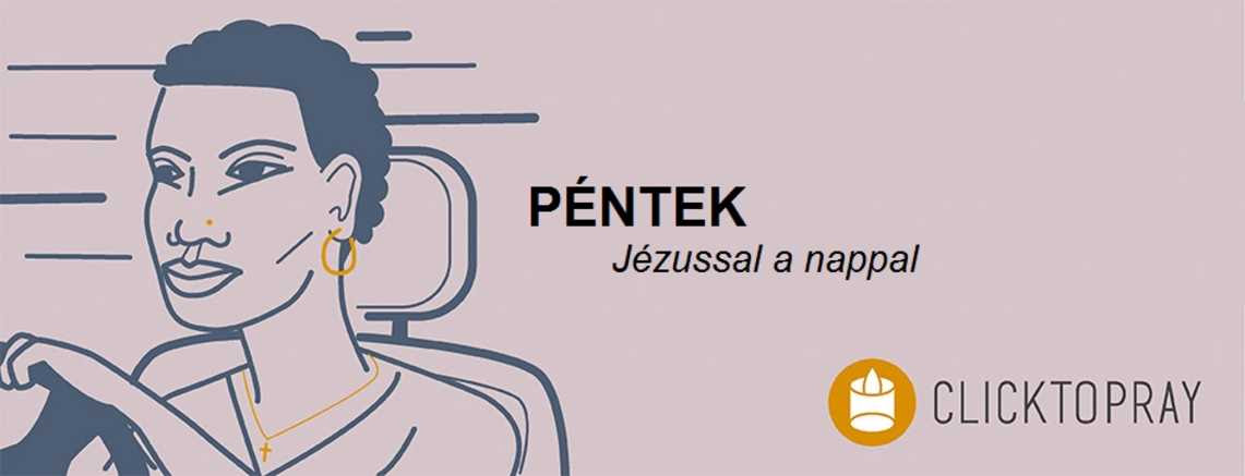 Imádkozzunk a pápával JÉZUSSAL a nappal PÉNTEK