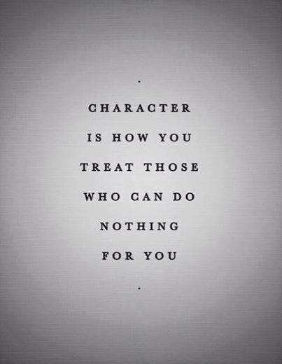 Character Is How You Treat Those Who Can Do Nothing For You Osarobohenry