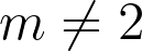 m \neq 2