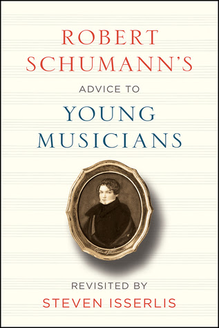 Robert Schumann's Advice to Young Musicians: Revisited by Steven Isserlis in Kindle/PDF/EPUB