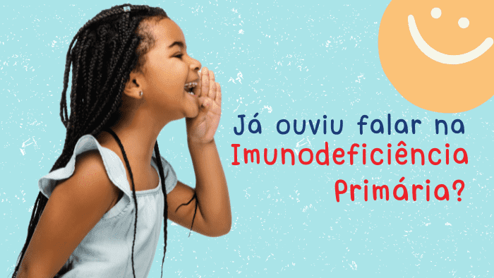 Já ouviu falar na Imunodeficiência Primária?