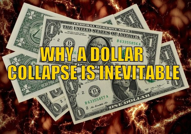 Why A Dollar Collapse Is Inevitable