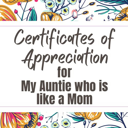 Certificates of Appreciation for My Auntie who is like a Mom: Perfect Gift for Moms from their Children of All Ages | Pairs Well with Mother's Day, Birthday, Easter, Thanksgiving or Christmas Cards.