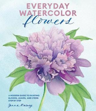 Everyday Watercolor Flowers: A Modern Guide to Painting Blooms, Leaves, and Stems Step by Step EPUB