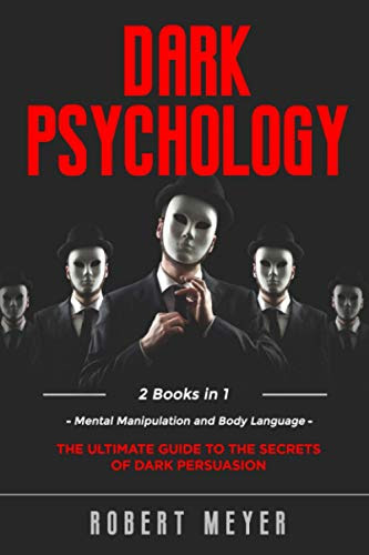 Dark Psychology: 2 Books in 1 - Mental Manipulation and Body Language. The Ultimate Guide to the Secrets of Persuasion.