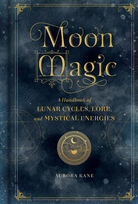 Moon Magic: A Handbook of Lunar Cycles, Lore, and Mystical Energies PDF