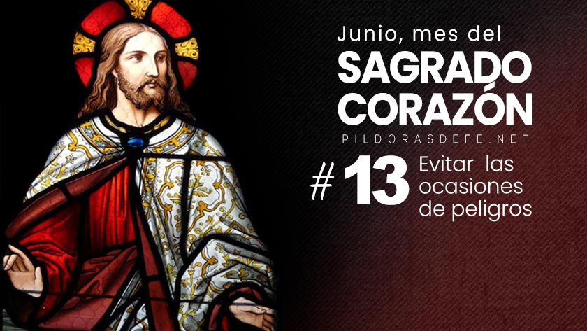 Mes del Sagrado Corazón de Jesús: Día 13: Evitar asuntos peligrosos