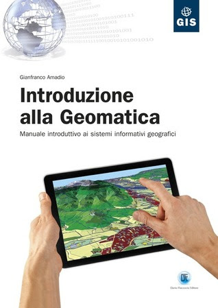 Introduzione alla Geomatica. Manuale introduttivo ai sistemi informativi geografici in Kindle/PDF/EPUB