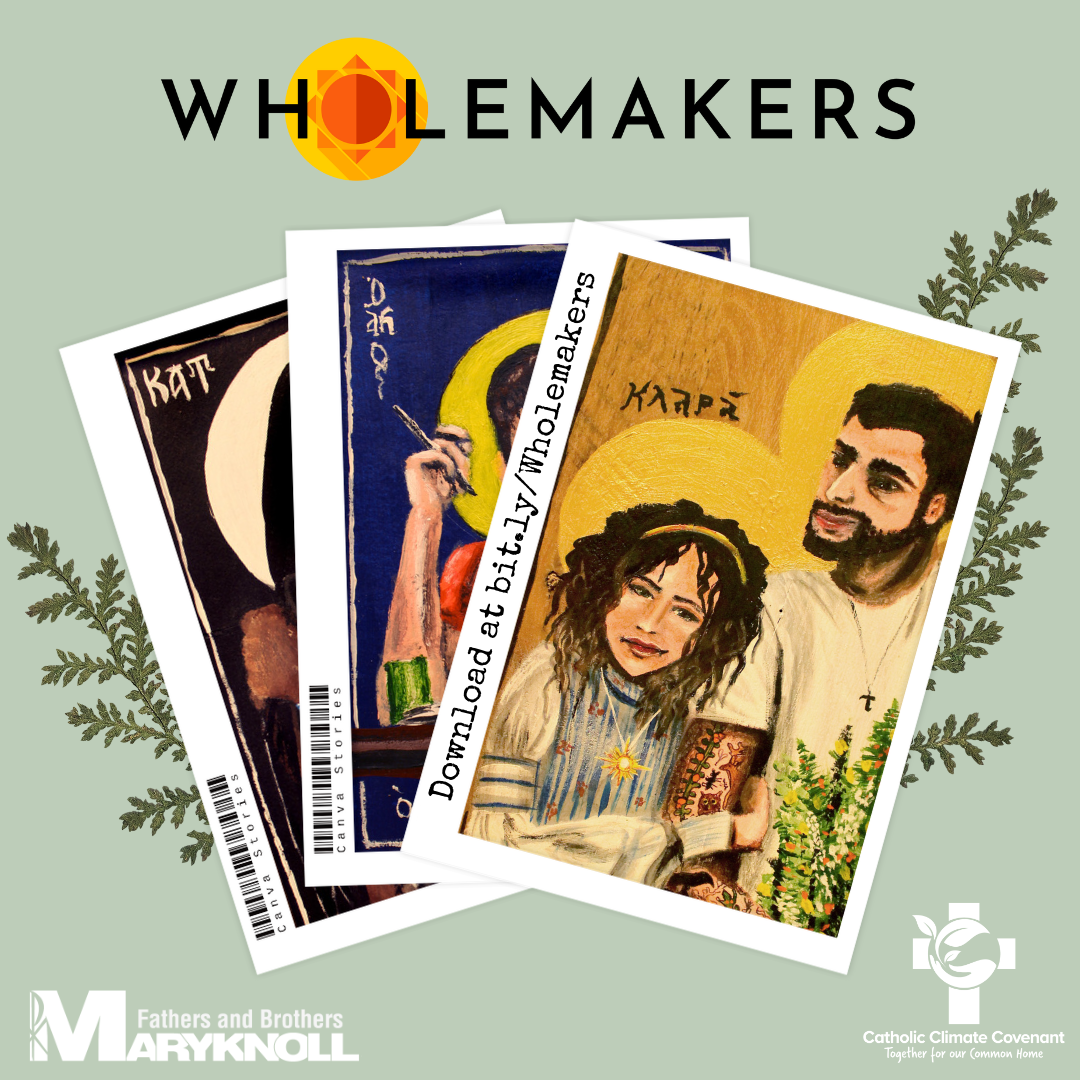 Image shows three stacked cards with hand-drawn religious icons, below a logo reading "Wholemakers." Logos at bottom of the Maryknoll Fathers and Brothers and the Catholic Climate Covenant. Text reads "download at bit.ly/Wholemakers" 