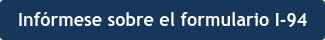 Infórmese sobre el formulario I-94