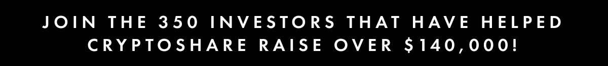 Join the 350 investors that have helped cryptoshare raise over $140,000!