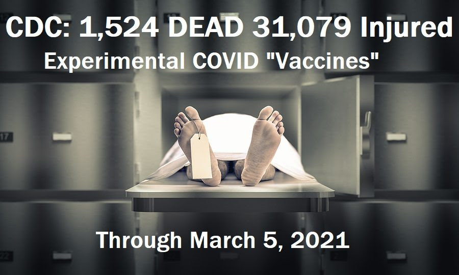 CDC: 1,524 DEAD 31,079 Injured Following Experimental COVID mRNA “Vaccines” VAERS-Deaths-Injuries-3.5.21-COVID-Vaccines