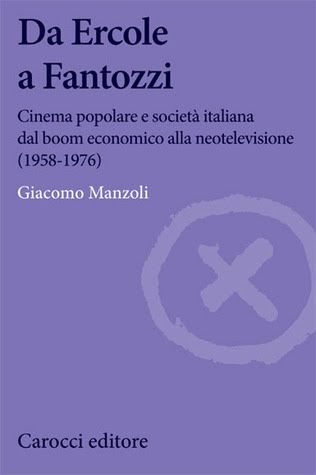 Da Ercole a Fantozzi: Cinema popolare e societ? italiana dal boom economico alla neotelevisione (1958-1976) in Kindle/PDF/EPUB