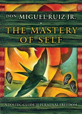 The Mastery of Self: A Toltec Guide to Personal Freedom PDF