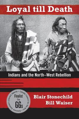 Loyal Till Death: Indians and the North-West Rebellion PDF
