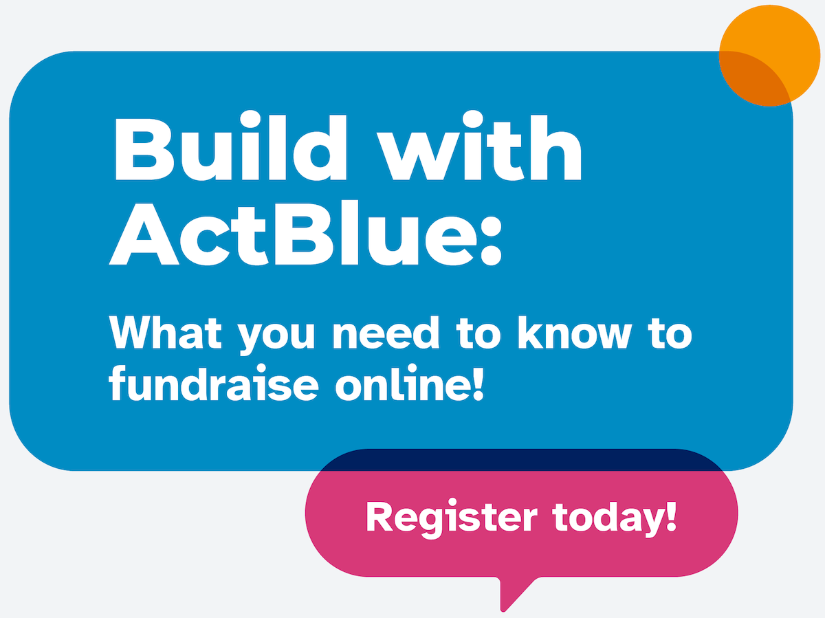 Build with ActBlue: What you need to know to fundraise online! Register today!