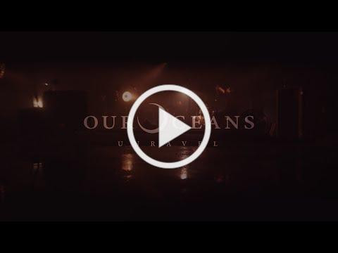 Our Oceans - Unravel (Official Video)