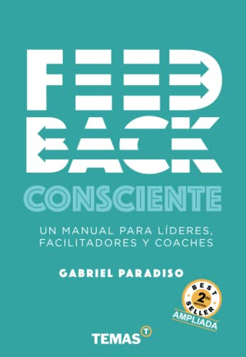 Feedback consciente: Un manual para líderes, facilitadores y coaches (Spanish Edition)