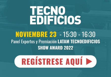 TecnoEdificios - Noviembre 23  - 15:30 - 16:30  - Panel Expertos y Premiación LATAM TECNOEDIFICIOS SHOW AWARD 2022 - Regístrese aquí