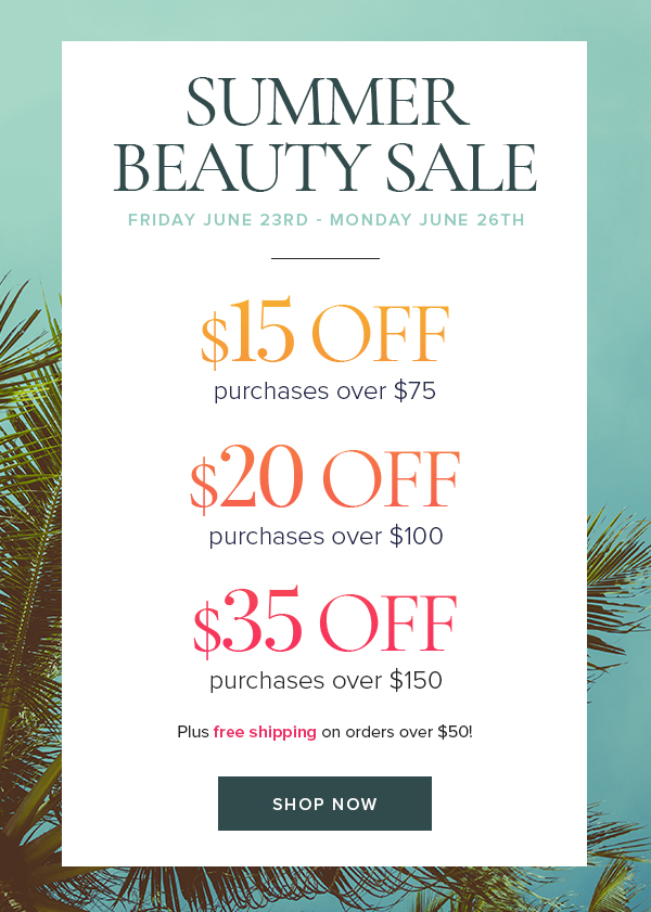 $15 off $75+ purchase,
$20 off $100+ purchase,
$35 off $150+ purchase. Shop now!