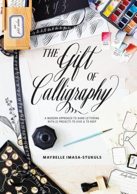 The Gift of Calligraphy: A Modern Approach to Hand Lettering with 25 Projects to Give and to Keep EPUB