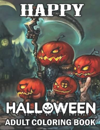 Happy Halloween Adult Coloring Book: Halloween Coloring Book Autumn Halloween Fantasy Includes Skulls, Witches, Vampires, Cats, Beautiful Halloween Adult Coloring Book.