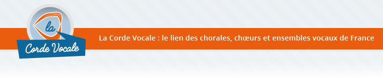 La Corde Vocale - La Corde Vocale : le lien des chorales, chœurs et ensembles vocaux de France