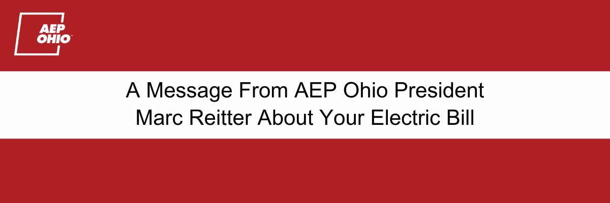 A Message From AEP Ohio President Marc Reitter About Your Electric Bill