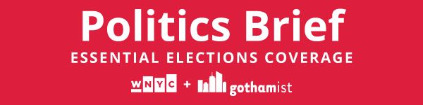 Politics Brief from WNYC + Gothamist