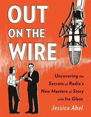 Out on the Wire: Uncovering the Secrets of Radio's New Masters of Story with Ira Glass EPUB