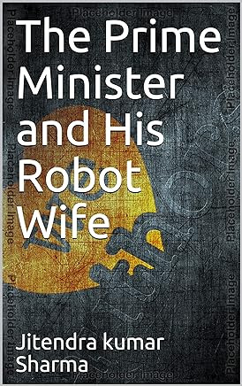 The Prime Minister and His Robot Wife