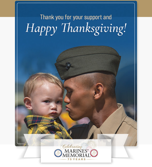 Thank you for your support and Happy Thanksgiving! - Celebrating MARINES’ MEMORIAL - 75 YEARS